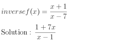The inverse of f(x)=(x+1)/(x-7) is (1+7x)/(x-1)